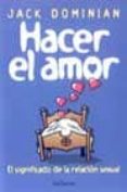 HACER EL AMOR: EL SIGNIFICADO DE LA RELACION SEXUAL di DOMINIAN, JACK 