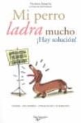 MI PERRO LADRA MUCHO HAY SOLUCION! de DESACHY, FLORENCE 