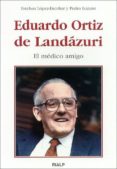 EDUARDO ORTIZ DE LANDAZURI: EL MEDICO AMIGO de LOPEZ-ESCOBAR, ESTEBAN  LOZANO, PEDRO 