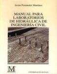 MANUAL PARA LABORATORIOS DE HIDRAULICA DE INGENIERIA CIVIL de FERNANDEZ MARTINEZ, JAVIER 