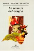 LA TERNURA DEL DRAGON de MARTINEZ DE PISON, IGNACIO 