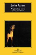 PREGUNTALE AL POLVO (4 ED.) de FANTE, JOHN 
