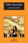 LA FELICIDAD PARADOJICA (3 ED.) de LIPOVETSKY, GILLES 