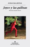 JOYCE Y LAS GALLINAS (FINALISTA DEL I PREMIO LLIBRES ANAGRAMA DE NOVELA) de BALLBONA , ANNA 