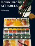 EL GRAN LIBRO DE LA ACUARELA de PARRAMON, JOSE MARIA 