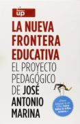 ESTUCHE LA NUEVA FRONTERA EDUCATIVA (INCLUYE: LA EDUCACION DEL TALENTO; EL CEREBRO INFANTIL, LOS SECRETOS DE LA MOTIVACION; LA  INTELIGENCIA EJECUTIVA; ESCUELA DE PAREJAS Y EL APRENDIZAJE DE LACREAT de MARINA, JOSE ANTONIO 