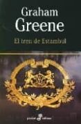 EL TREN DE ESTAMBUL de GREENE, GRAHAM 