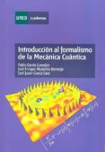 INTRODUCCION AL FORMALISMO DE LA MECANICA CUANTICA (CUADERNOS DE LA UNED 35196CU01A02) de GARCIA GONZALEZ, PABLO  ALVARELLOS BERMEJO, JOSE ENRIQUE  GARCIA SANZ, JOSE JAVIER 