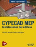CYPECAD MEP. INSTALACIONES DEL EDIFICIO (MANUAL IMPRESCINDIBLE) de REYES RODRIGUEZ, ANTONIO MANUEL 