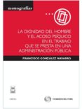 DIGNIDAD DEL HOMBRE Y EL ACOSO PSIQUICO EN EL TRABAJO QUE SE PRES TA EN UNA ADMINISTRACION PUBLICA de GONZALEZ NAVARRO, FRANCISCO 