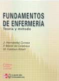 FUNDAMENTOS DE LA ENFERMERIA: TEORIA Y METODO de HERNANDEZ CONESA, J.  MORAL DE CALATRAVA, P.  ESTEBAN ALBERT, M. 