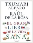 EL GRAN LIBRO DE LA VIDA SANA de ALFARO, TXUMARI  ROSA, RAUL DE LA 