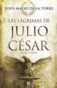 LAS LAGRIMAS DE JULIO CESAR de MAESO DE LA TORRE, JESUS 