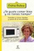 TE GUSTA COMER BIEN Y NO TIENES TIEMPO? COMIDAS Y CENAS RAPIDAS Y SANAS EN EL MICROONDAS de GALIANO, CRISTINA 
