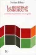 LA IDENTIDAD COSMOPOLITA: LOS LIMITES DEL PATRIOTISMO EN LA ERA G LOBAL de BILBENY, NORBERT 