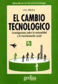 EL CAMBIO TECNOLOGICO: INVESTIGACIONES SOBRE LA RACIONALIDAD Y LA TRANSFORMACION SOCIAL de ELSTER, JON 