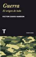 GUERRA: EL ORIGEN DE TODO de HANSON, VICTOR DAVIS 
