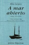 A MAR ABIERTO (POESIA 1973-2003) di LOPEZ, ELSA 