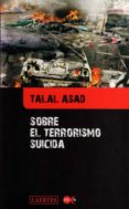 SOBRE EL TERRORISMO SUICIDA di ASAD, TALAL 