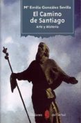 EL CAMINO DE SANTIAGO: ARTE Y MISTERIO de GONZALEZ SEVILLA, MARIA EMILIA 