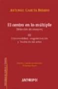 EL CENTRO EN LO MULTIPLE III: EL CONTENIDO DE LAS FORMAS (1985-20 05) de GARCIA-BERRIO, ANTONIO 