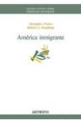 AMERICA INMIGRANTE de PORTES, ALEJANDRO 