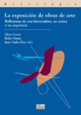 LA EXPOSICION DE OBRAS DE ARTE: REFLEXIONES DE UNA HISTORIADORA,U N ARTISTA Y UN ARQUITECTO de RICO, JUAN CARLOS 