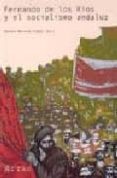 FERNANDO DE LOS RIOS Y EL SOCIALISMO ANDALUZ: I CONFERENCIAS SOBR E FERNANDO DE LOS RIOS Y SU TIEMPO, 21 DE ENERO AL 11 DE FEBRERO DE 2001, MALAGA di VV.AA. 