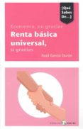 ECONOMIA, NO GRACIAS. RENTA BASICA UNIVERSAL,  S GRACIAS di GARCIA-DURAN, RAUL 