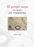 EL PRIMER MAPA DEL REINO DE VALENCIA 1568-1584 di GARCIA EDO, VICENT 