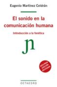 EL SONIDO EN LA COMUNICACION HUMANA: INTRODUCCION A LA FONETICA de MARTINEZ CELDRAN, EUGENIO 