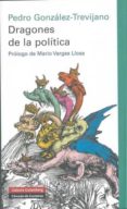 DRAGONES DE LA POLITICA (PROLOGO DE MARIO VARGAS LLOSA) de GONZALEZ-TREVIJANO, PEDRO JOSE 