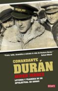 COMANDANTE DURAN: GUSTAVO DURAN: LEYENDA Y TRAGEDIA DE UN INTELEC TUAL EN ARMAS de JUAREZ, JAVIER 
