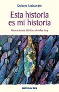 ESTA HISTORIA ES MI HISTORIA: NARRACIONES BIBLICAS VIVIDAS HOY (4  ED.) de ALEIXANDRE, DOLORES 