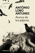ACERCA DE LOS PAJAROS de LOBO ANTUNES, ANTONIO 