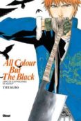 LIBRO DE ILUSTRACIONES DE BLEACH. ALL COLOUR BUT THE BLACK de KUBO, TITE 
