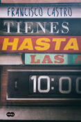 TIENES HASTA LAS DIEZ de CASTRO, FRANCISCO 