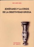 JENOFANES Y LA CRISIS DE LA OBJETIVIDAD GRIEGA di LORITE MENA, JOSE 
