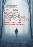 HISTORIA, MEMORIA Y SOCIEDAD EN EL GENERO NEGRO de SANCHEZ ZAPATERO, JAVIER 