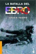 LA BATALLA DEL EBRO de REVERTE, JORGE M. 