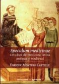 SPECULUM MEDICINAE: ESTUDIOS DE MEDICINA LATINA ANTIGUA Y MEDIEVAL di MONTERO CARTELLE, ENRIQUE 