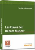 LAS CLAVES DEL DEBATE NUCLEAR de BELLO PAREDES, SANTIAGO A. 