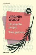 UN CUARTO PROPIO; TRES GUINEAS de WOOLF, VIRGINIA 