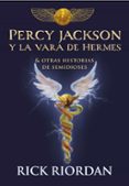 PERCY JACKSON Y LA VARA DE HERMES Y OTRAS HISTORIAS DE SEMIDIOSES de RIORDAN, RICK 