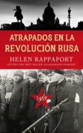 ATRAPADOS EN LA REVOLUCIN RUSA, 1917 di RAPPAPORT, HELEN 