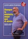 SIEMPRE LA MEMORIA, MEJOR QUE EL OLVIDO de PADURA, LEONARDO 
