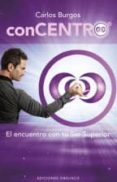 CONCENTRO: EL ENCUENTRO CON TU SER SUPERIOR de BURGOS, CARLOS 