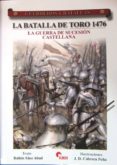 LA BATALLA DE TORO 1476: LA GUERRA DE SUCESION CASTELLANA (GUERRE ROS Y BATALLAS, 57) de SAEZ ABAD, RUBEN 