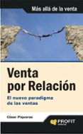 VENTA POR RELACION: EL NUEVO PARADIGMA DE LAS VENTAS de PIQUERAS, CESAR 
