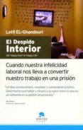 EL DESPIDO INTERIOR: CUANDO NUESTRA INFELICIDAD LABORAL NOS LLEVA A CONVERTIR NUESTRO TRABAJO EN UNA PRISION di EL-GHANDOURI, LOTFI 